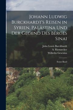 portada Johann Ludwig Burckhardt's Reisen in Syrien, Palästina und der Gegend des Berges Sinai: Erster Band (in German)