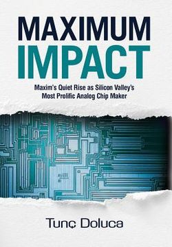 portada Maximum Impact: Maxim's Quiet Rise as Silicon Valley's Most Prolific Analog Chip Maker (en Inglés)