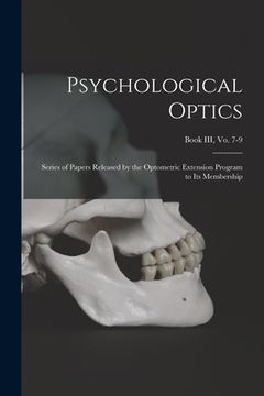 portada Psychological Optics: Series of Papers Released by the Optometric Extension Program to Its Membership; Book III, vo. 7-9