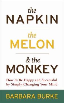portada The Napkin, the Melon & the Monkey: How to be Happy and Successful by Simply Changing Your Mind (en Inglés)