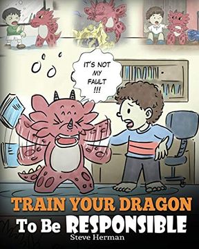 portada Train Your Dragon to be Responsible: Teach Your Dragon About Responsibility. A Cute Children Story to Teach Kids how to Take Responsibility for the Choices They Make. Volume 12 (my Dragon Books) (in English)