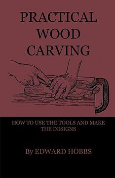 portada practical wood carving - how to use the tools and make the designs (en Inglés)