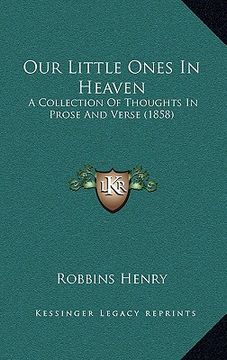 portada our little ones in heaven: a collection of thoughts in prose and verse (1858) (en Inglés)
