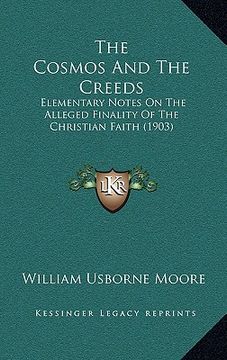 portada the cosmos and the creeds: elementary notes on the alleged finality of the christian faith (1903) (in English)