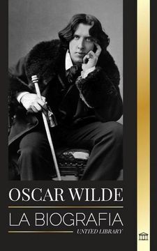 portada Oscar Wilde: La Biografía de un Poeta Irlandés y la Obra de su Vida Completa (in Spanish)