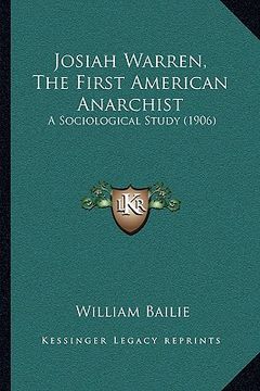 portada josiah warren, the first american anarchist: a sociological study (1906) (en Inglés)