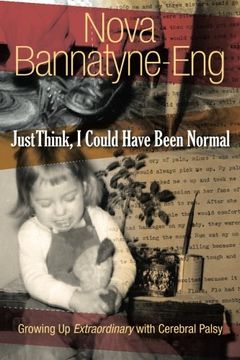 portada Just Think, I Could Have Been Normal: Growing up extraordinary with cerebral palsy