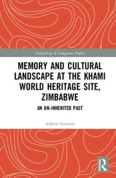 portada Memory and Cultural Landscape at the Khami World Heritage Site, Zimbabwe: An Un-Inherited Past (en Inglés)