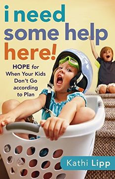 portada I Need Some Help Here!: Hope for When Your Kids Don't Go according to Plan