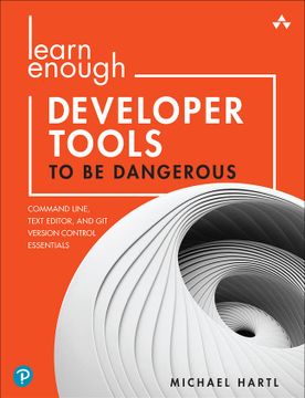 portada Learn Enough Developer Tools to be Dangerous: Command Line, Text Editor, and git Version Control Essentials (en Inglés)
