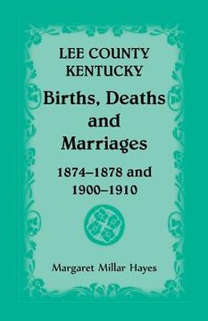 portada Lee County, Kentucky, Births, Deaths, and Marriages 1874-1878 and 1900-1910 (en Inglés)