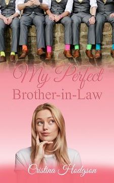 portada My Perfect Brother-In-Law: Laugh Out Loud Romantic Comedy (en Inglés)