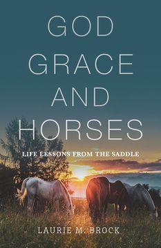 portada God, Grace, and Horses: Life Lessons From the Saddle 