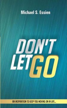 portada Don't Let Go: An Inspiration to keep you moving on in life