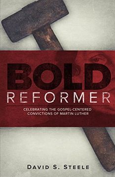 portada Bold Reformer: Celebrating the Gospel-Centered Convictions of Martin Luther