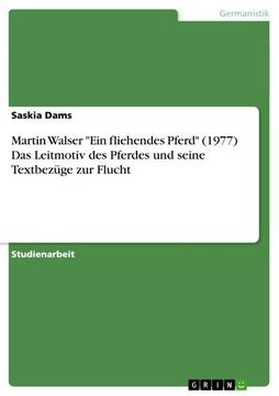 portada Martin Walser "Ein Fliehendes Pferd" (1977) das Leitmotiv des Pferdes und Seine Textbezüge zur Flucht (en Alemán)