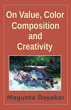 portada On Value, Color, Composition… and Creativity (Magunta Dayakar art Class Series) (in English)