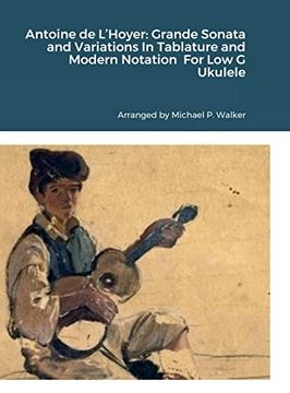 portada Antoine de L'hoyer: Grande Sonata and Variations in Tablature and Modern Notation for low g Ukulele (en Inglés)
