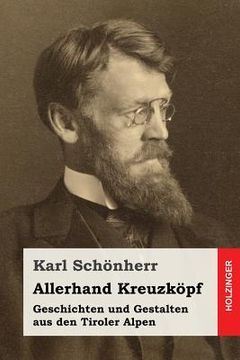 portada Allerhand Kreuzköpf: Geschichten und Gestalten aus den Tiroler Alpen (in German)