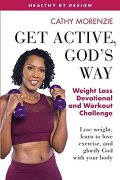 portada Get Active, God'S Way: Weight Loss Devotional and Workout Challenge: Lose Weight, Learn to Love Exercise, and Glorify god With Your Body: 5 (Healthy by Design) (in English)