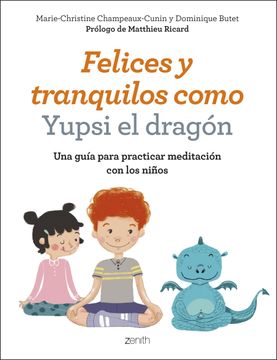 portada Felices y Tranquilos Como Yupsi el Dragón: Una Guía Para Practicar Meditación con los Niños (Superpapás)