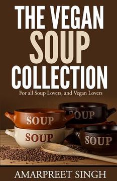 portada The Vegan Soup Collection - A must for all vegans, vegetarians (en Inglés)