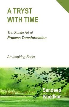 portada A Tryst With Time: The Subtle Art of Process Transformation - An Inspiring Fable (en Inglés)