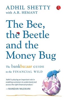 portada The Bee, the Beetle and the Money Bug: The Bankbazaar Guide to the Financial Wild (en Inglés)
