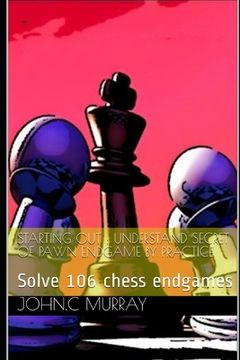 portada Starting Out: UNDERSTAND SECRET OF PAWN ENDGAME BY PRACTICE: Solve 106 chess endgames