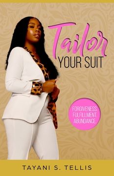 portada Tailor Your Suit: Forgiveness. Fullfillment. Abundance. (en Inglés)