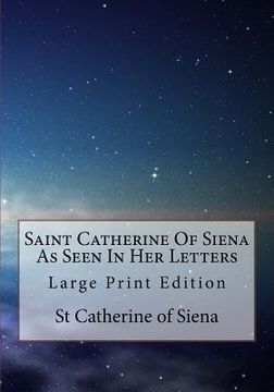 portada Saint Catherine Of Siena As Seen In Her Letters: Large Print Edition (en Inglés)