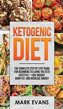 portada Ketogenic Diet: The Complete Step by Step Guide for Beginner's to Living the Keto Life Style - Lose Weight, Burn Fat, Increase Energy (Ketogenic Diet Series) (Volume 1) 