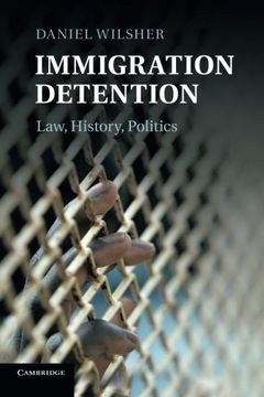 portada Immigration Detention: Law, History, Politics (en Inglés)
