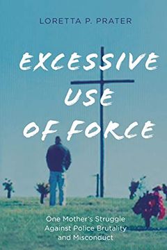 portada Excessive use of Force: One Mother's Struggle Against Police Brutality and Misconduct 