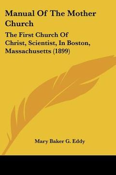 portada manual of the mother church: the first church of christ, scientist, in boston, massachusetts (1899) (in English)