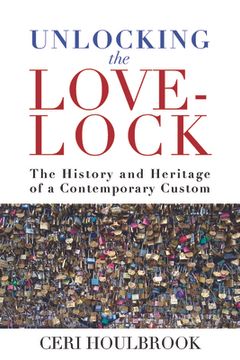 portada Unlocking the Love-Lock: The History and Heritage of a Contemporary Custom