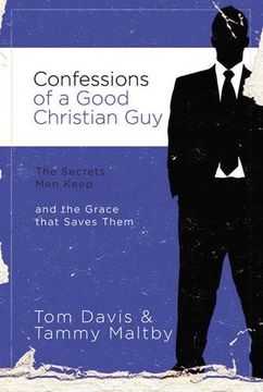 portada Confessions of a Good Christian Guy: The Secrets men Keep and the Grace That Saves Them (in English)