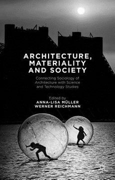 portada Architecture, Materiality and Society: Connecting Sociology of Architecture with Science and Technology Studies (en Inglés)