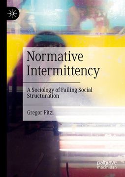 portada Normative Intermittency: A Sociology of Failing Social Structuration (en Inglés)