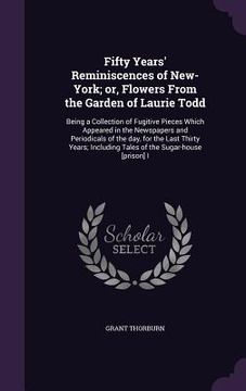 portada Fifty Years' Reminiscences of New-York; or, Flowers From the Garden of Laurie Todd: Being a Collection of Fugitive Pieces Which Appeared in the Newspa