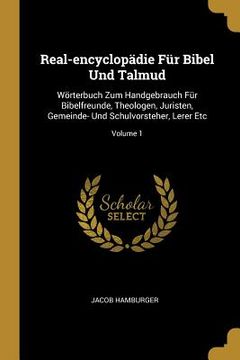 portada Real-encyclopädie Für Bibel Und Talmud: Wörterbuch Zum Handgebrauch Für Bibelfreunde, Theologen, Juristen, Gemeinde- Und Schulvorsteher, Lerer Etc; Vo