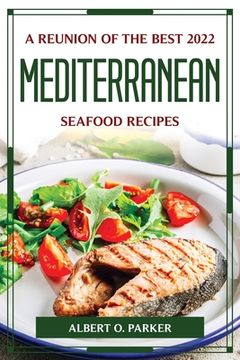 portada A Reunion of the Best 2022 Mediterranean Seafood Recipes (en Inglés)