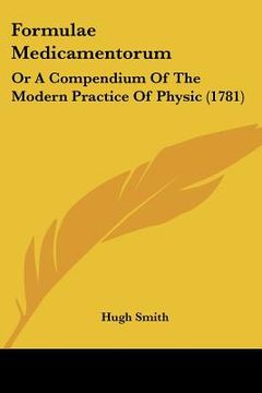 portada formulae medicamentorum: or a compendium of the modern practice of physic (1781) (in English)