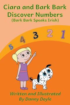 portada Ciara and Bark Bark Discover Numbers: (Bark Bark Speaks Irish) (en Inglés)