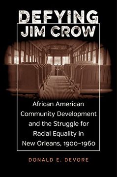 portada Defying jim Crow: African American Community Development and the Struggle for Racial Equality in new Orleans, 1900-1960 (Voices of the South) 