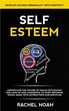 portada Self Esteem: Understand the Nature of Human Psychology and Laws of High Confidence to Start Becoming Whole Again With Affirmations (en Inglés)