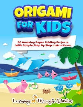 portada Origami For Kids: 50 Amazing Paper Folding Projects With Simple Step By Step Instructions (Origami Fun) (en Inglés)