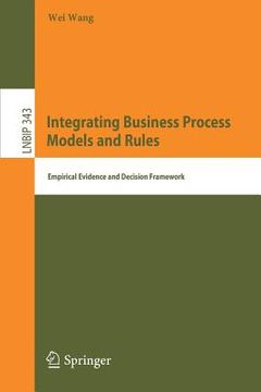 portada Integrating Business Process Models and Rules: Empirical Evidence and Decision Framework (en Inglés)
