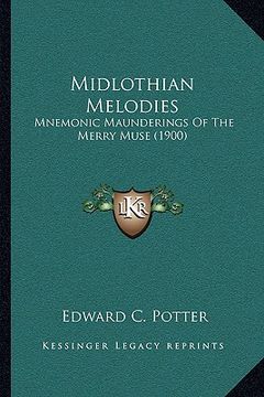 portada midlothian melodies: mnemonic maunderings of the merry muse (1900) (en Inglés)