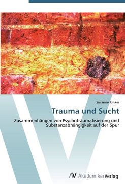portada Trauma und Sucht: Zusammenhängen von Psychotraumatisierung und Substanzabhängigkeit auf der Spur
